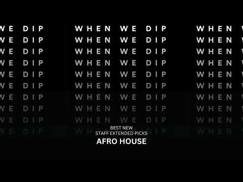 When We Dip Afro House Best New Extended Tracks July 2024