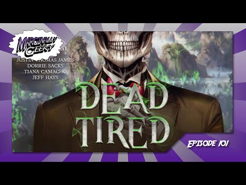 Dead Tired - Marginally Geeky Ep 101