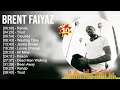 B R E N T F A I Y A Z Greatest Hits Full Album Best Songs Top 10 Hits Of All Time