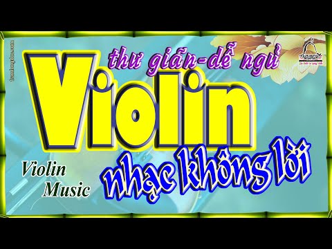 Nhạc không lời Violin - Violin thư giãn dễ ngủ - Violet cổ điển hay nhất thế giới - Violin music