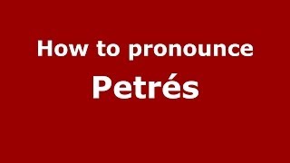 How to pronounce Petrés