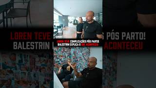 LOREN teve COMPLICAÇÕES PÓS PARTO e BALESTRIN explica! #juliobalestrin #pósparto #medico #saude