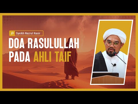 Doa Rasulullah Pada Ahli Taif - Syeikh Nazrul Nasir.