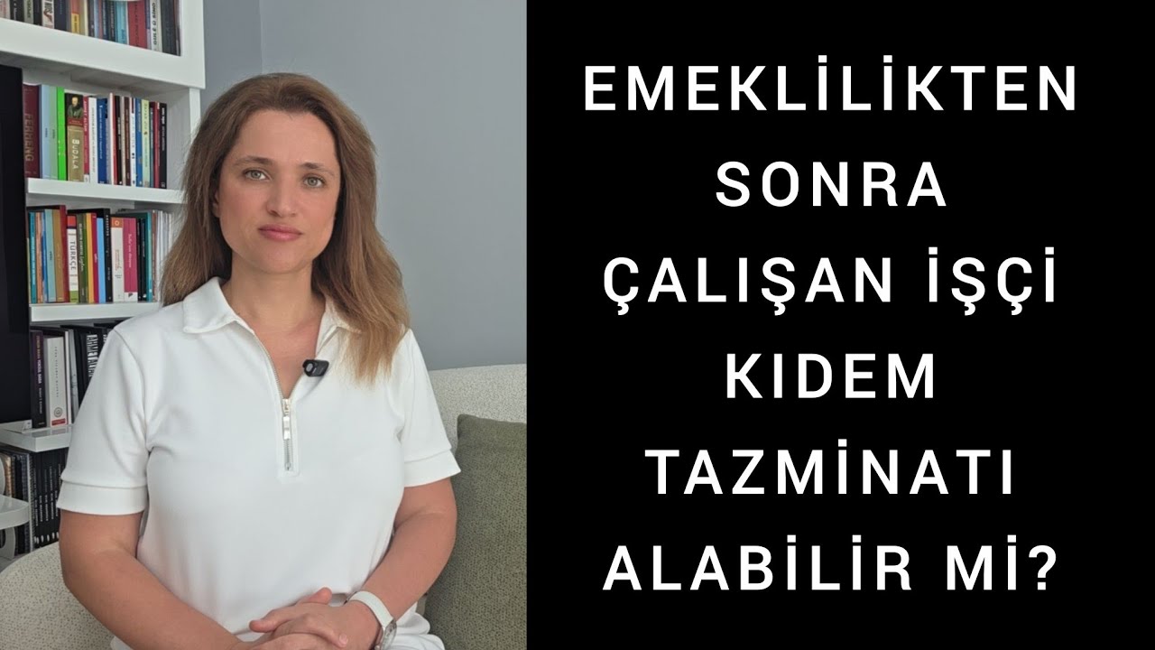 EMEKLİ OLDUKTAN SONRA ÇALIŞAN İŞÇİ KIDEM TAZMİNATI ALABİLİR Mİ?