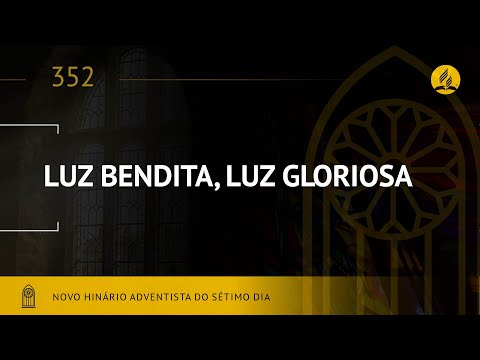Novo Hinário Adventista • Hino 352 • Luz Bendita, Luz Gloriosa • (Lyrics)