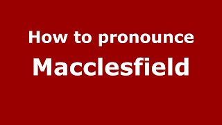 How to pronounce Macclesfield