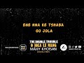 The Double Trouble O Jola Le Mang Ft Maxy Khoisan Official Lyrics