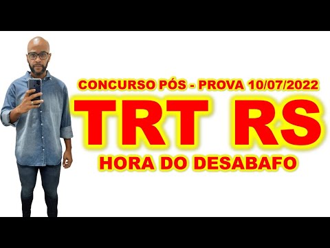 Concurso TRT 4 RS pós-prova 10/07/2022 hora do desabafo