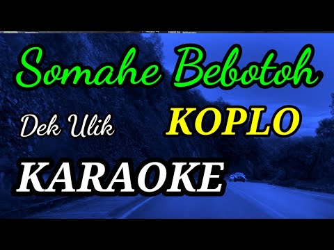 KARAOKE KOPLO Somahe Bebotoh ,Dek Ulik