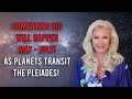 Something BIG Will Happen May - July! As Planets Transit the Pleiades!