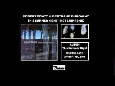 Robert Wyatt & Bertrand Burgalat - This Summer Night (Hot Chip Remix)