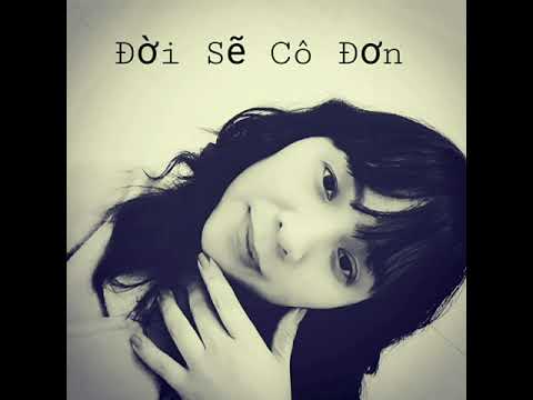 Đời sẽ cô đơn - Khúc Lan