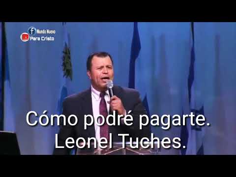 Cómo podré pagarte señor. Leonel Tuches