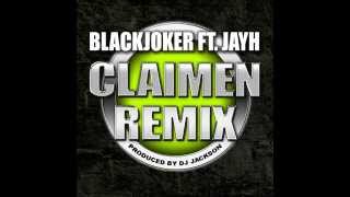 BlackJoker ft Jayh - CLAIMEN REMIX ( Prod by: DJ Jackson )