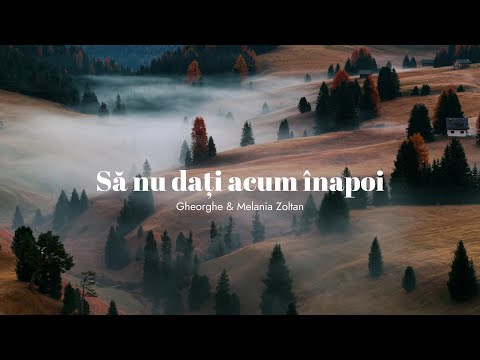 Gheorghe și Melania Zoltan | Să nu dați acum înapoi