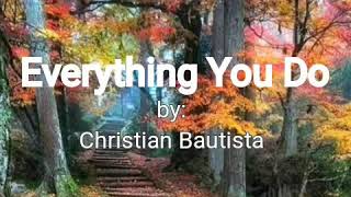 Everything You Do-by: Christian Bautista w/ lyrics