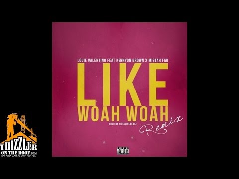 Louie Valentino ft. Kennyon Brown, Mistah FAB - Like Whoa Whoa [Remix] [Prod. SistaGirlBeatz] [Thizz