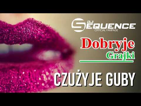 Dobryje Grajki & Sequence  - Czużyje Guby /Чужие губы/