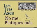 Los Tres Ases: No me Platiques más  -  (letra y acordes)