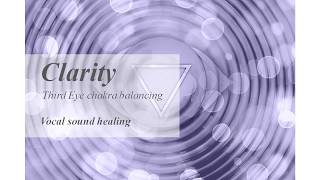 Clarity, Third eye chakra balancing - Vocal sound healing