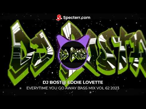 DJ BOST@ EDDIE LOVETTE EVERYTIME YOU GO AWAY BASS MIX VOL 62 2023