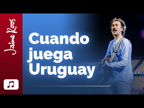 Cuando Juega Uruguay - Jaime Roos