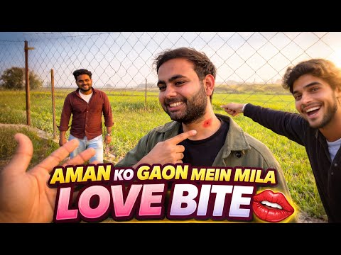 Amaan Ko Gaon Mein Mila Love Bite 😘🫢