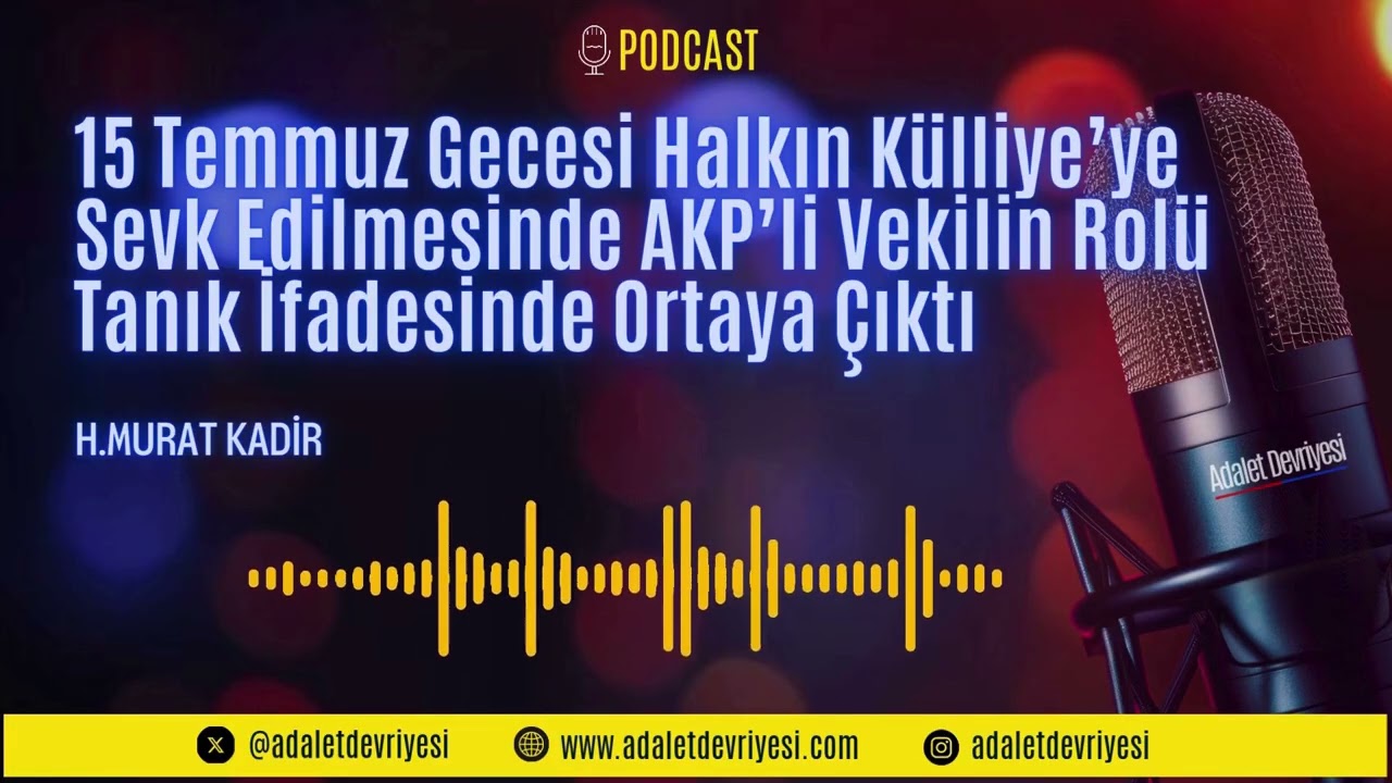 15 Temmuz Gecesi Halkın Külliyeye Sevk Edilmesinde AKP’li Vekilin Rolü Tanık İfadesinde Ortaya Çıktı