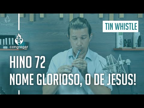 Hino 72 - Nome glorioso, o de Jesus! - Tin Whistle - Hinário 5 - CCB - Flauta Irlandesa
