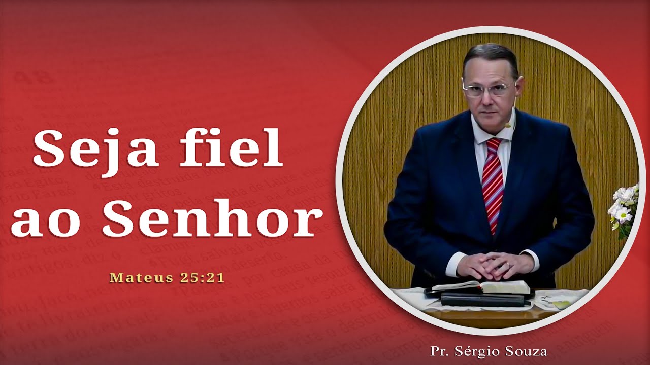 Seja fiel ao Senhor | Mateus 25:21 | Pr. Sérgio Souza