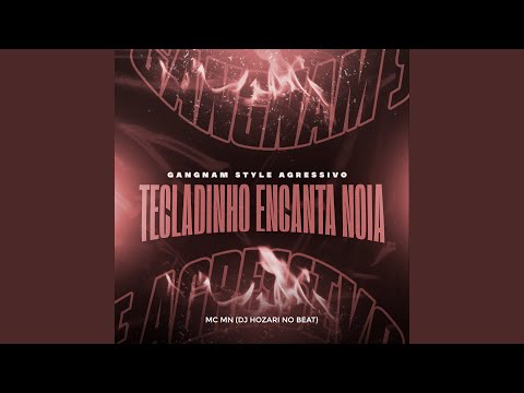 Gangnam Style Agressivo - Tecladinho Encanta Noia