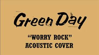 Green Day - Worry Rock (Acoustic Cover)