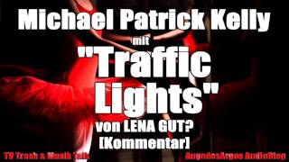 Michael Patrick Kelly mit "Traffic Lights" von Lena GUT? [Kommentar]