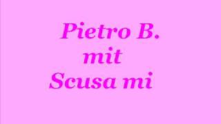 Pietro B. Scusa Mi (Mit Songtext)