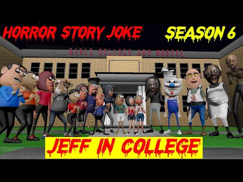 Season 6 - Jeff the Killer in College | कॉलेज में जेफ | All Parts Combined | Granny | Mr. Meat | Rod