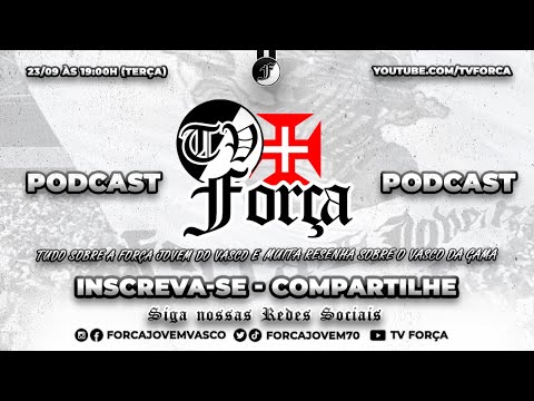 PODCAST TV FORÇA - NOTÍCIAS DA FORÇA JOVEM E MUITA RESENHA SOBRE O VASCO DA GAMA E TORCIDA