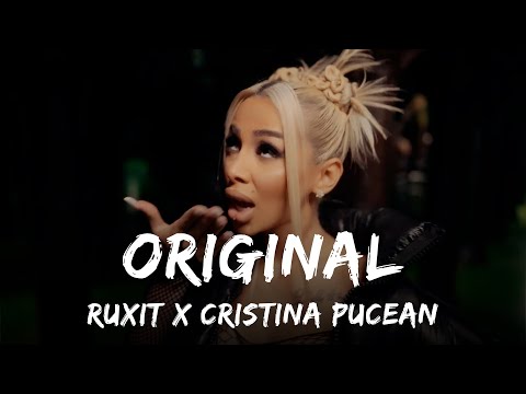 Ruxit x Cristina Pucean - Original | Versuri