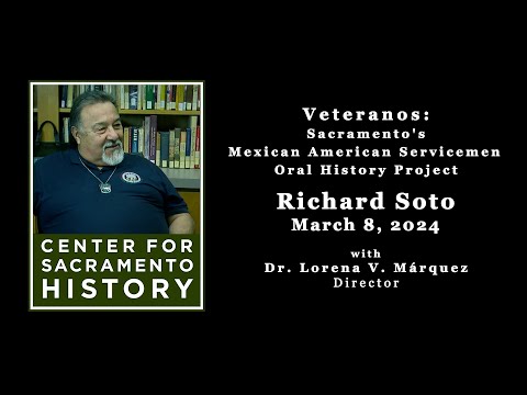 Richard Soto - Veteranos: Sacramento's Mexican American Servicemen Oral History Project