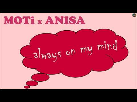 MOTi x Anisa - always on my mind