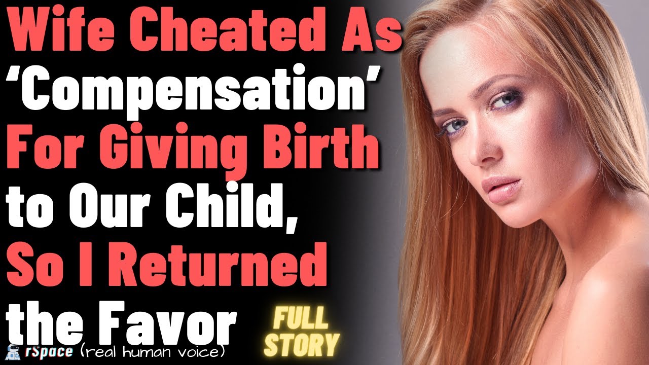 Wife Cheated As ‘Compensation’ For Giving Birth to Our Child, So I Returned the Favor