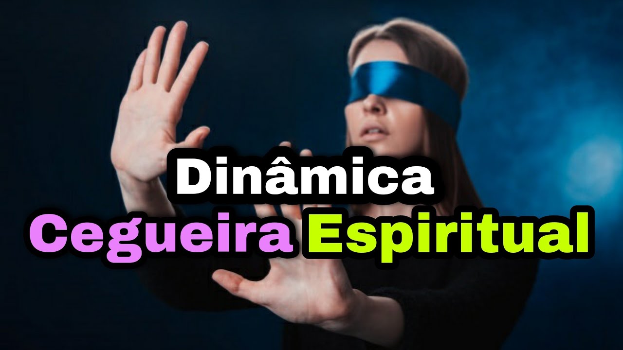 CEGUEIRA ESPIRITUAL   // DINÂMICAS PARA CÉLULAS #47