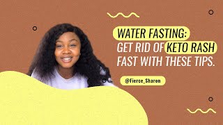 Water fast tips for beginners (how to clear keto rash fast)