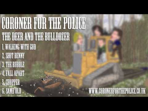Coroner for the Police, The Deer and the Bulldozer EP.