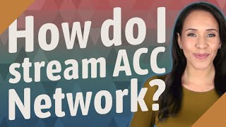 How do I stream ACC Network