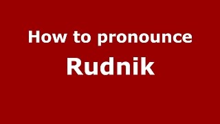 How to pronounce Rudnik