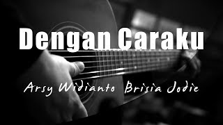 Download lagu Dengan Caraku - Arsy Widianto Brisia Jodie ( Acoustic Karaoke ) mp3