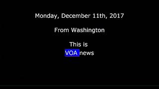 VOA news for Monday, December 11th,  2017