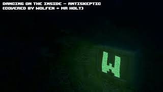 Dancing on the inside - Antiskeptic (cover by Wolfen + Mr Holt)