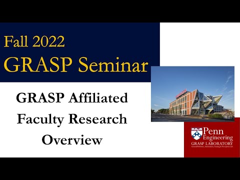 Fall 2022 GRASP Seminar - GRASP Affiliated Faculty Research Overview