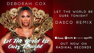 Deborah Cox - Let the World Be Ours Tonight (DASCO Remix)